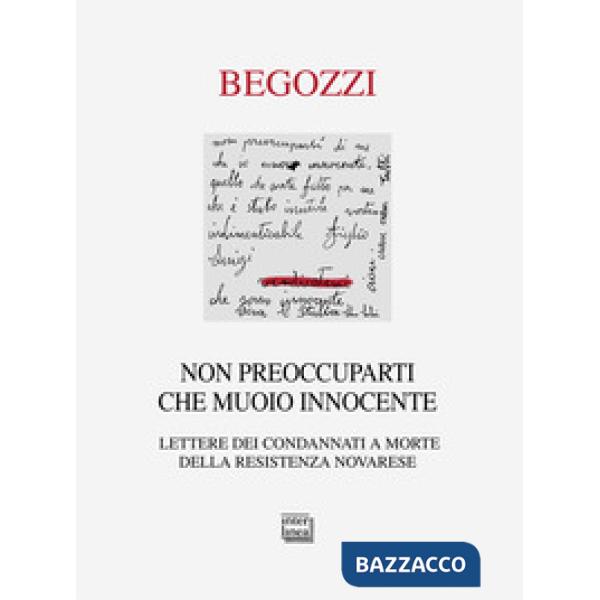 Non preoccuparti che muoio innocente. Lettere dei condannati a morte della resistenza novarese