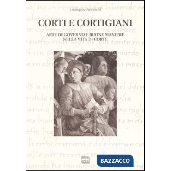 Corti e cortigiani. Arte di governo e buone maniere nella vita di corte