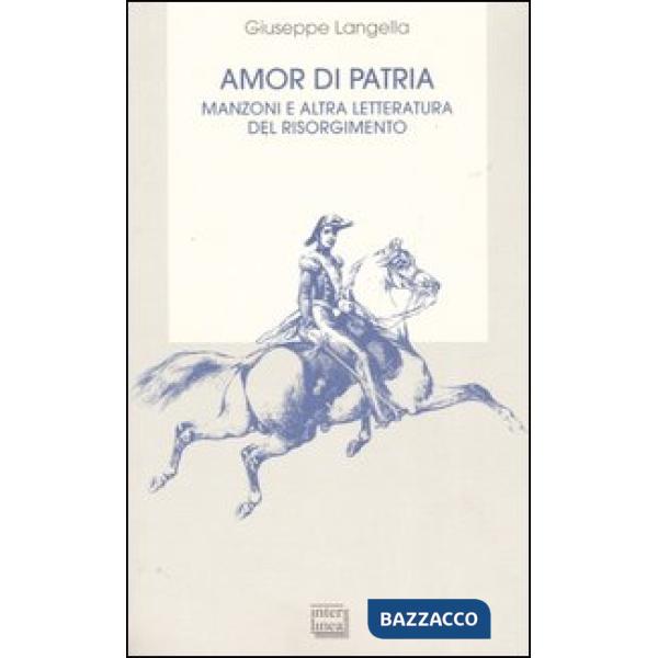Amor di patria. Manzoni e altra letteratura del Risorgimento