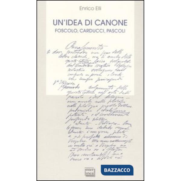 Idea di canone. Foscolo, Carducci, Pascoli (Un')