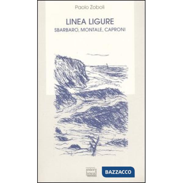 Linea ligure. Sbarbaro, Montale, Caproni