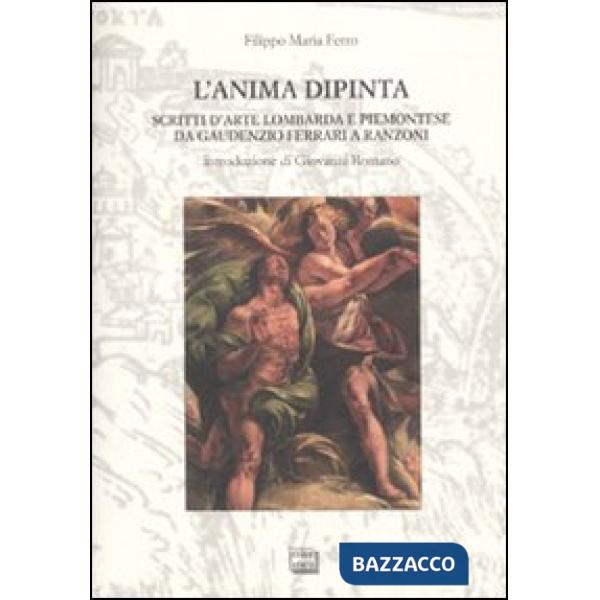 Anima dipinta. Scritti d'arte lombarda e piemontese da Guadenzio Ferrari a Ranzo