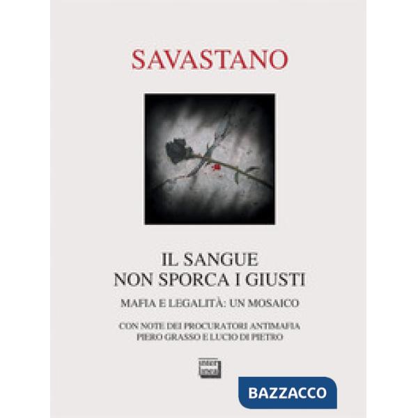 Sangue non sporca i giusti. Mafia e legalità: un mosaico (Il)