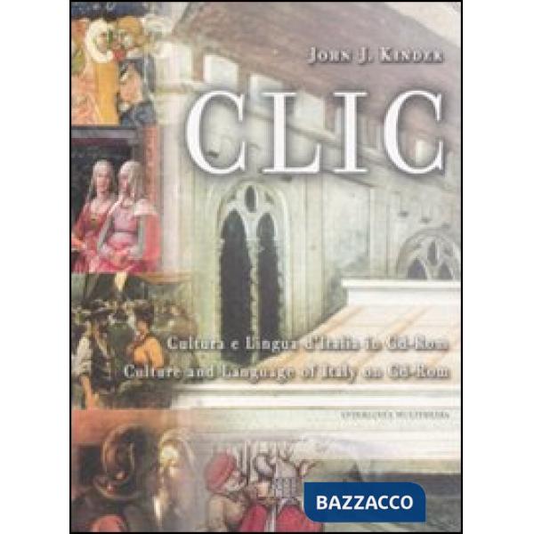 Clic. Cultura e lingua d'Italia. CD-ROM. Ediz. italiana e inglese