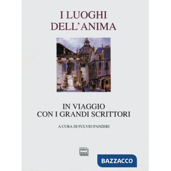 Luoghi dell'anima. In viaggio con i grandi scrittori (I)