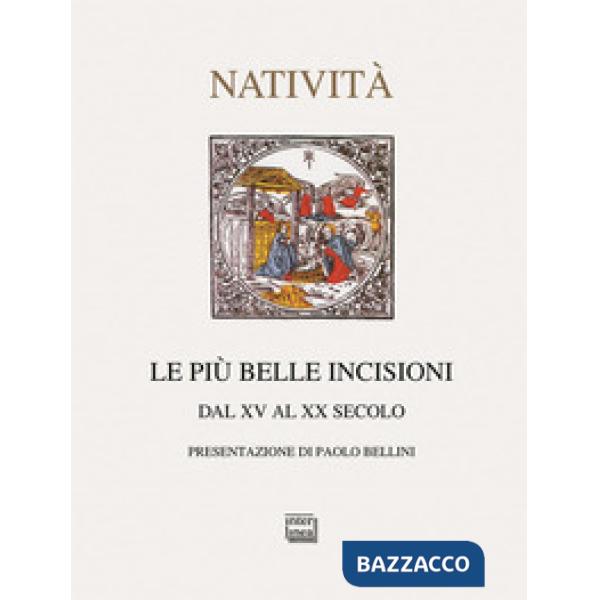 Più belle incisioni della natività. Dal XV al XX secolo. Ediz. illustrata (Le)
