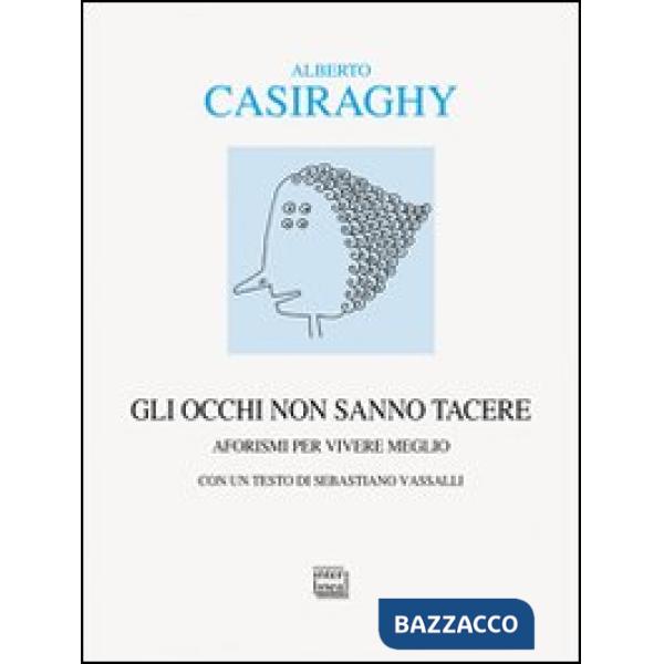 Occhi non sanno tacere. Aforismi per vivere meglio (Gli)