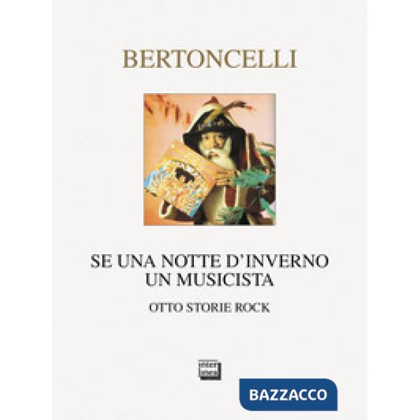 Se una notte d'inverno un musicista. Otto storie rock