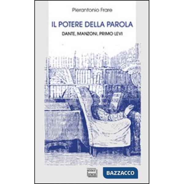 Potere della parola. Dante, Manzoni, Primo Levi (Il)