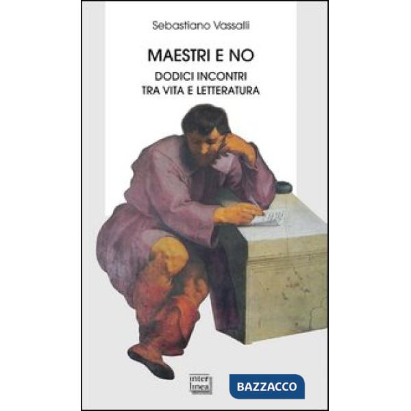 Maestri e no. Dodici incontri tra vita e letteratura