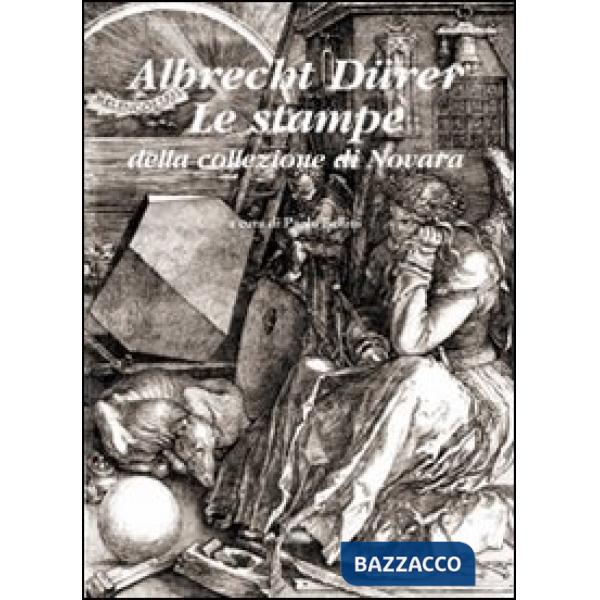 Albrecht Dürer. Le stampe della collezione di Novara. Ediz. illustrata