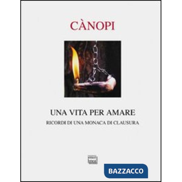 Vita per amare. Ricordi di una monaca di clausura (Una)