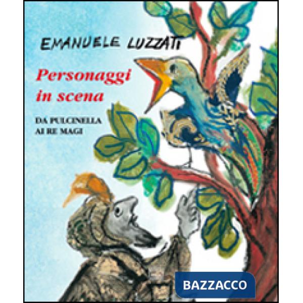 Personaggi in scena. Da Pulcinella ai re Magi. Ediz. illustrata