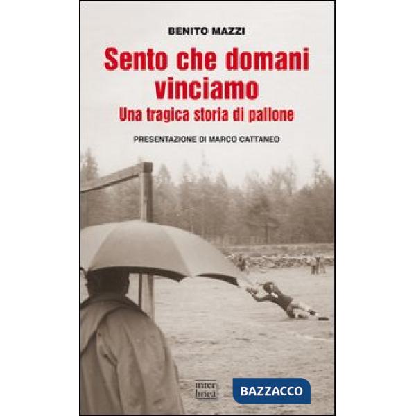 Sento che domani vinciamo. Una tragica storia di pallone