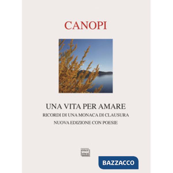 Vita per amare. Ricordi di una monaca di clausura. Nuova ediz. (Una)