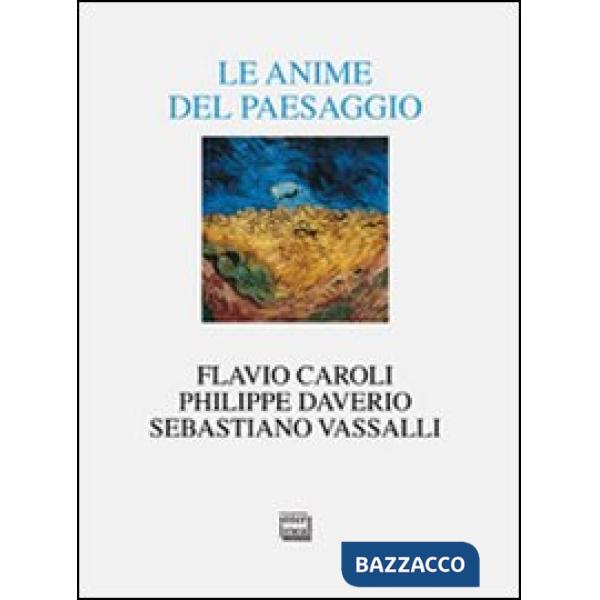 Anime del paesaggio. Spazi, arte, letteratura (Le)