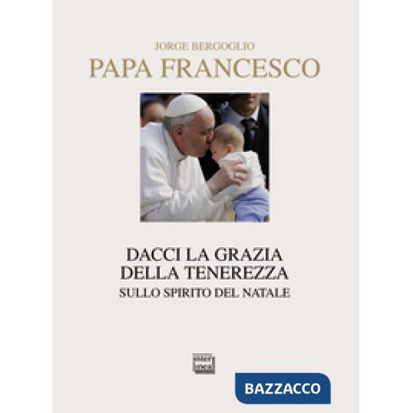 Dacci la grazia della tenerezza. Sullo spirito del Natale