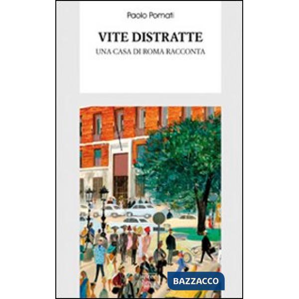 Vite distratte. Una casa di Roma racconta