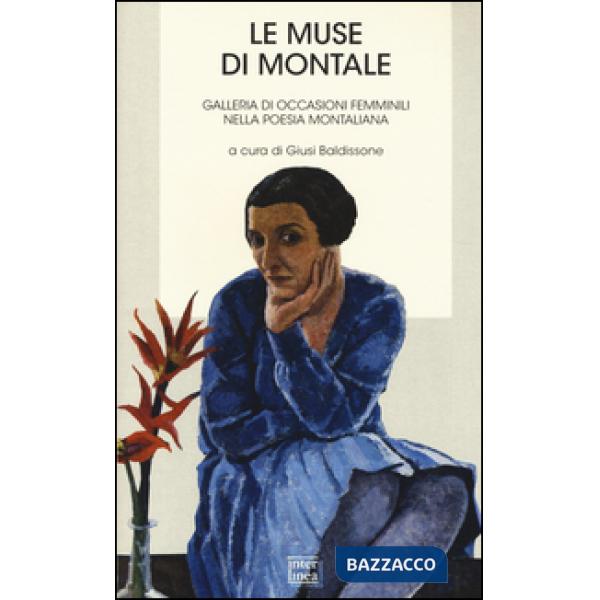 Muse di Montale. Galleria di occasioni femminili nella poesia montiana (Le)