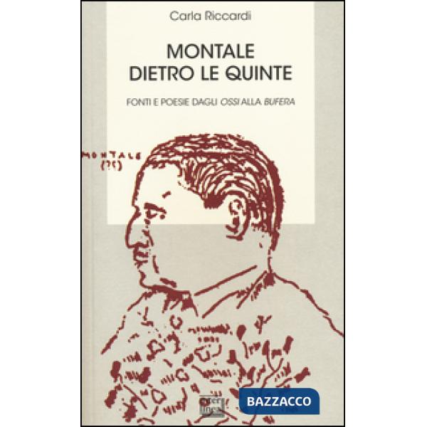 Montale dietro le quinte. Fonti e poesie dagli «Ossi» alla «Bufera»