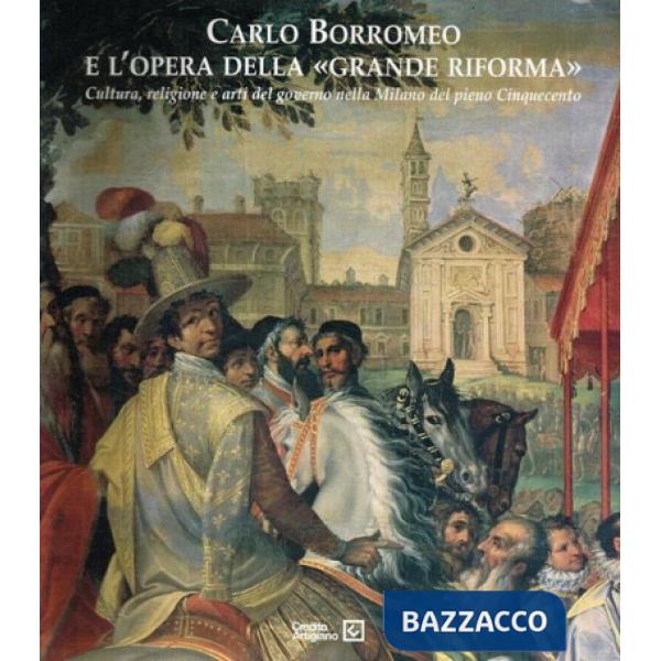 Carlo Borromeo e l'opera della «Grande Riforma»