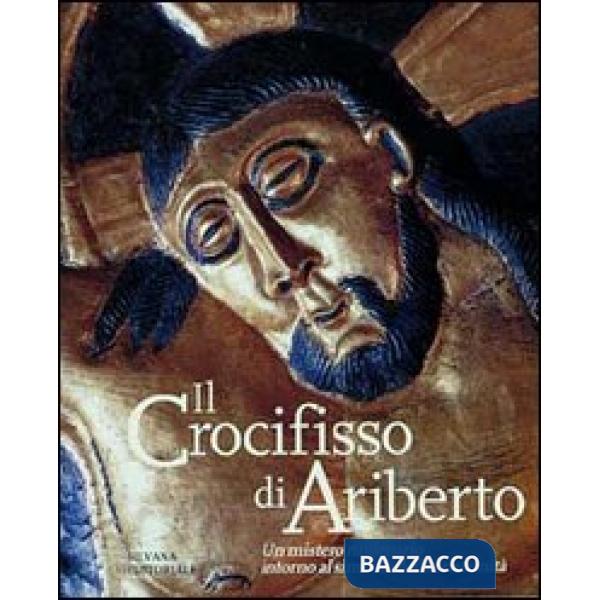 Crocifisso di Ariberto. Un mistero millenario intorno al simbolo della cristiani