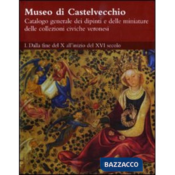 Museo di Castelvecchio. Catalogo generale dei dipinti e delle miniature delle co
