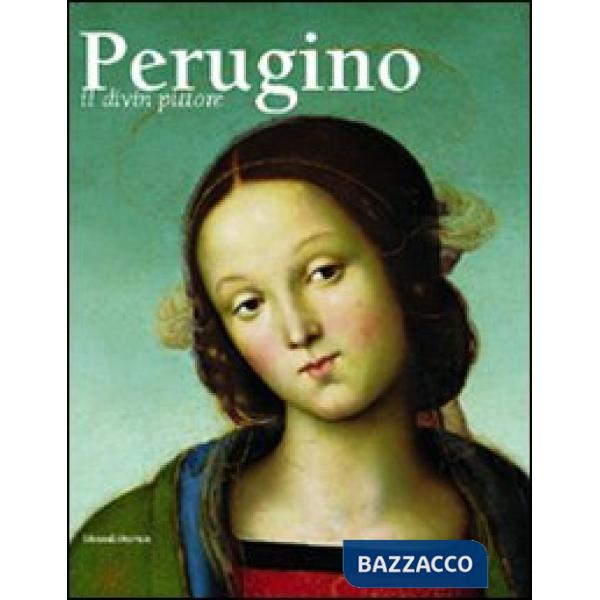 Perugino. Il divin pittore. Catalogo della mostra (Perugia 28 febbraio-18 luglio
