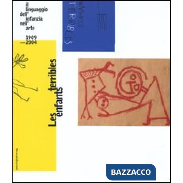 Enfants terribles. Il linguaggio dell'infanzia nell'arte 1909-2004-The language 