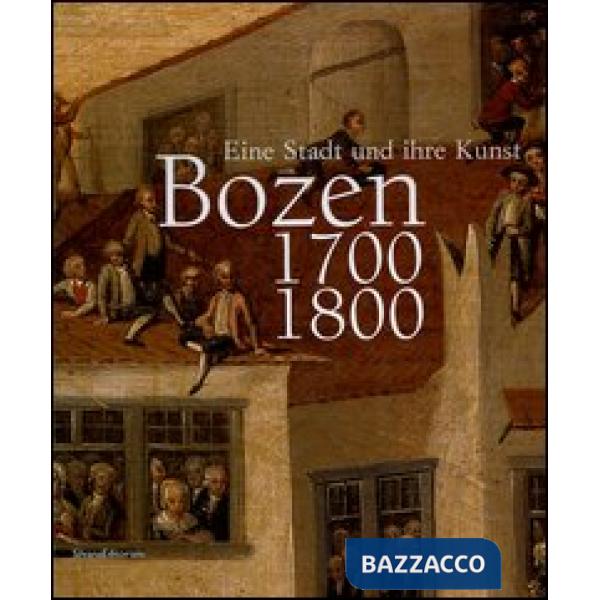 Bozen 1700-1800. Eine Stadt und ihre Kunst. Catalogo della mostra (Bolzano, 16 o