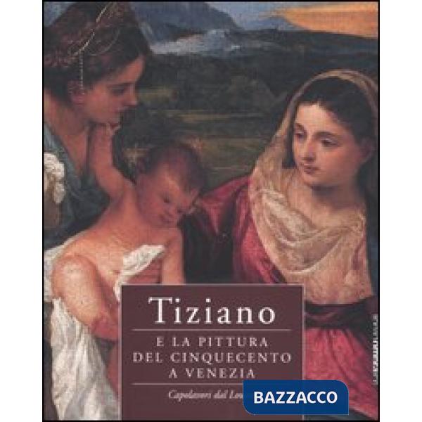 Tiziano e la pittura del Cinquecento a Venezia. Capolavori dal Louvre. Catalogo 