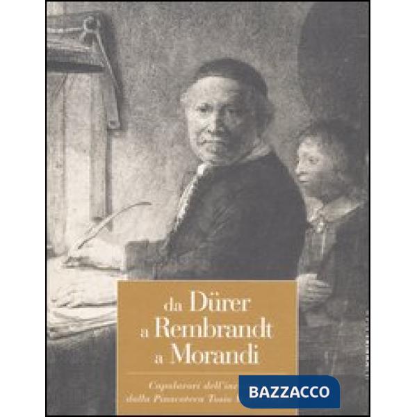 Da Dürer a Rembrandt a Morandi. Capolavori dell'incisione dalla pinacoteca Tosio