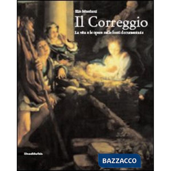 Correggio. La vita e le opere nelle fonti documentarie (Il)