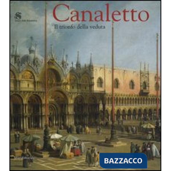 Canaletto. Il trionfo della veduta. Catalogo della mostra (Roma, 12 marzo-19 giu