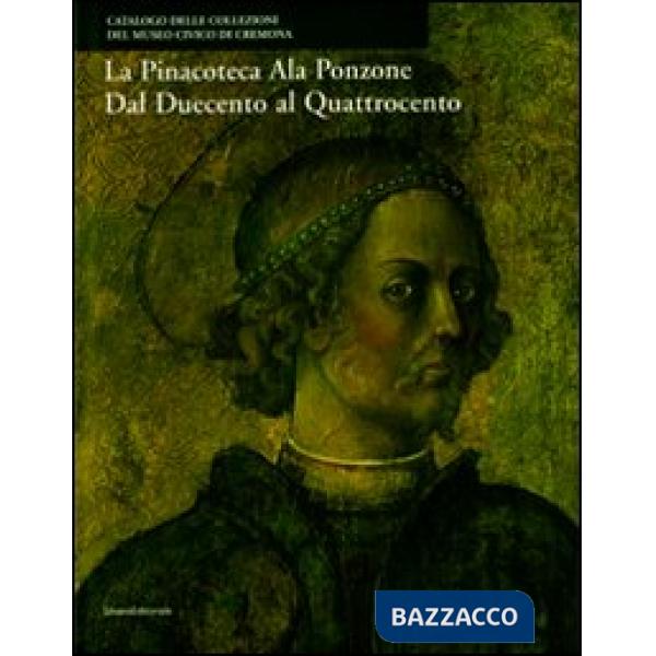 Pinacoteca Ala Ponzone dal Duecento al Quattrocento. Ediz. illustrata (La)