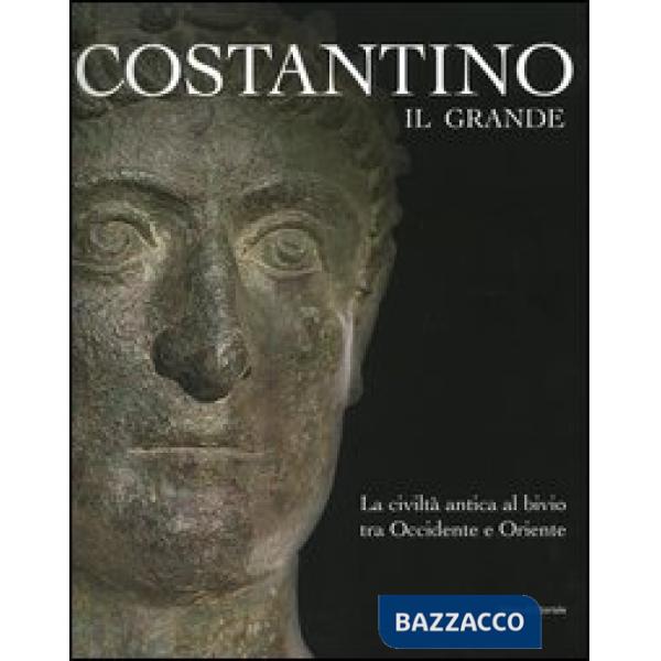 Costantino il Grande. La civiltà antica al bivio tra Occidentale e Oriente. Cata