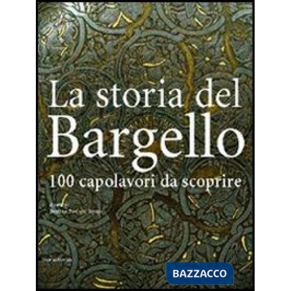 Storia del Bargello. 100 capolavori da scoprire (La)