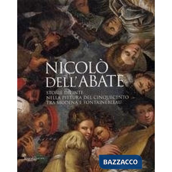 Nicolò Dell'Abate. La pittura del '500 tra Modena e Parigi. Catalogo della mostr