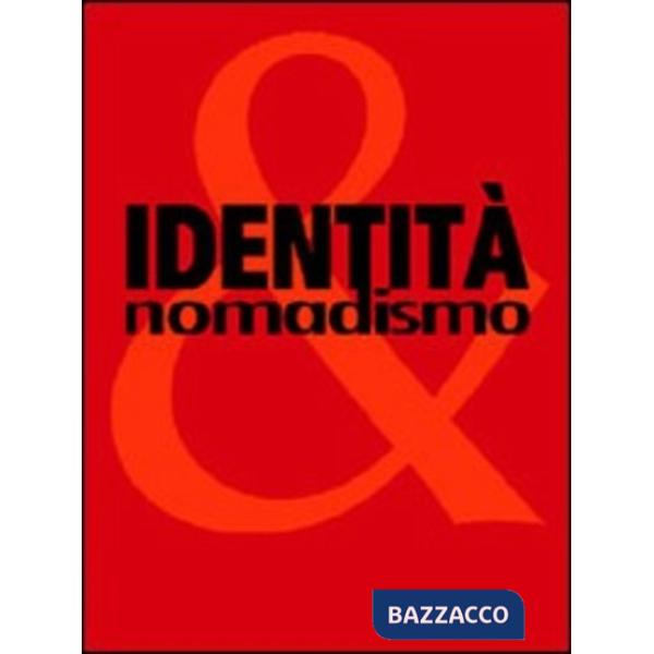 Identità e nomadismo. Catalogo della mostra (Siena, 27 maggio-25 settembre 2005)