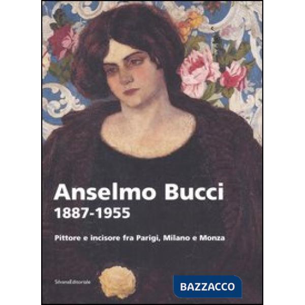 Anselmo Bucci 1887-1955. Pittore e incisore fra Parigi, Milano e Monza. Catalogo