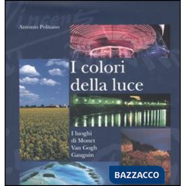 Colori della luce. I luoghi di Monet, Van Gogh, Gauguin (I)