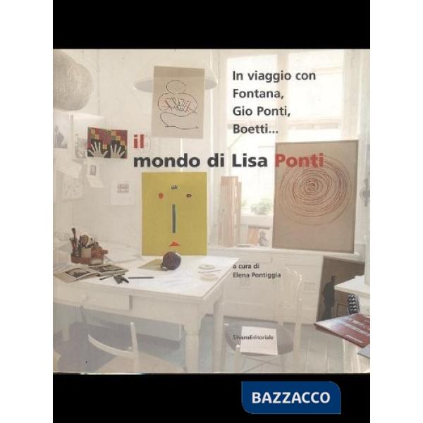 In viaggio con Fontana, Giò Ponti, Boetti... Il mondo di Lisa Ponti. Catalogo de