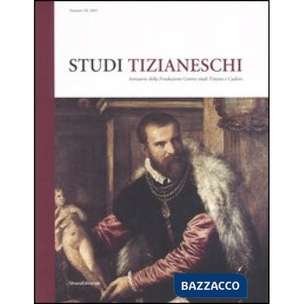 Studi tizianeschi. Annuario della Fondazione Centro studi Tiziano e Cadore. Ediz