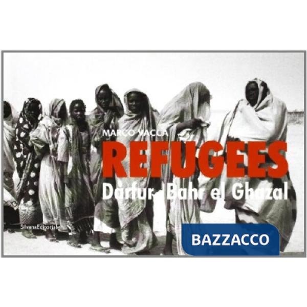Refugees. Darfur. Bahr el Ghazal. Catalogo della mostra (Roma, 25 novembre-11 di