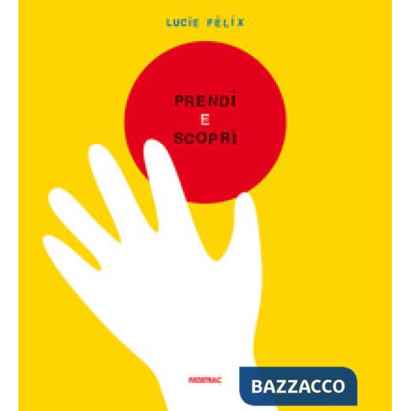 Prendi e scopri. Ediz. a colori