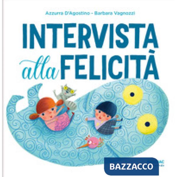 Intervista alla felicità. Ediz. a colori
