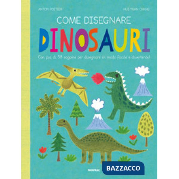 Come disegnare dinosauri. Con più di 58 sagome per disegnare in modo facile e divertente! Ediz. a colori