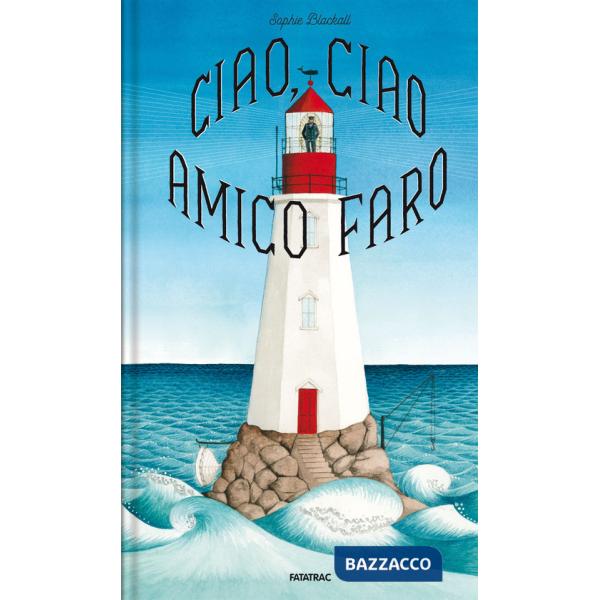 Ciao, ciao amico faro. Ediz. a colori