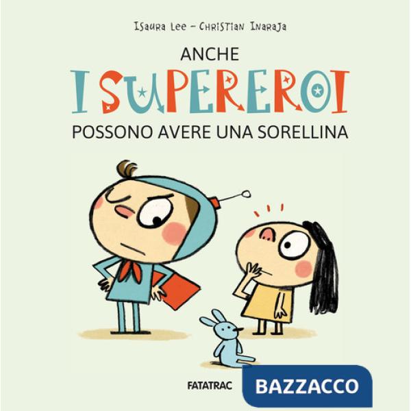 Anche i supereroi possono avere una sorellina. Ediz. a colori