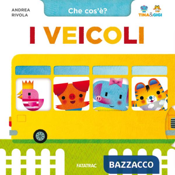 Veicoli. Che cos'è? Tina & Gigi. Ediz. a colori (I)